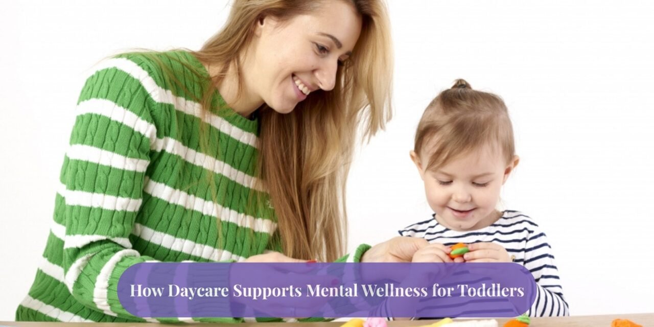 How Daycare Supports Mental Wellness for Toddlers in 2025