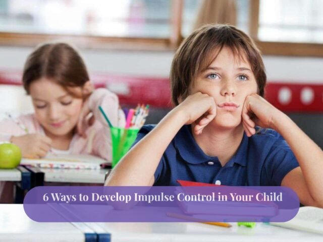 6 Ways to Develop Impulse Control in Your Child