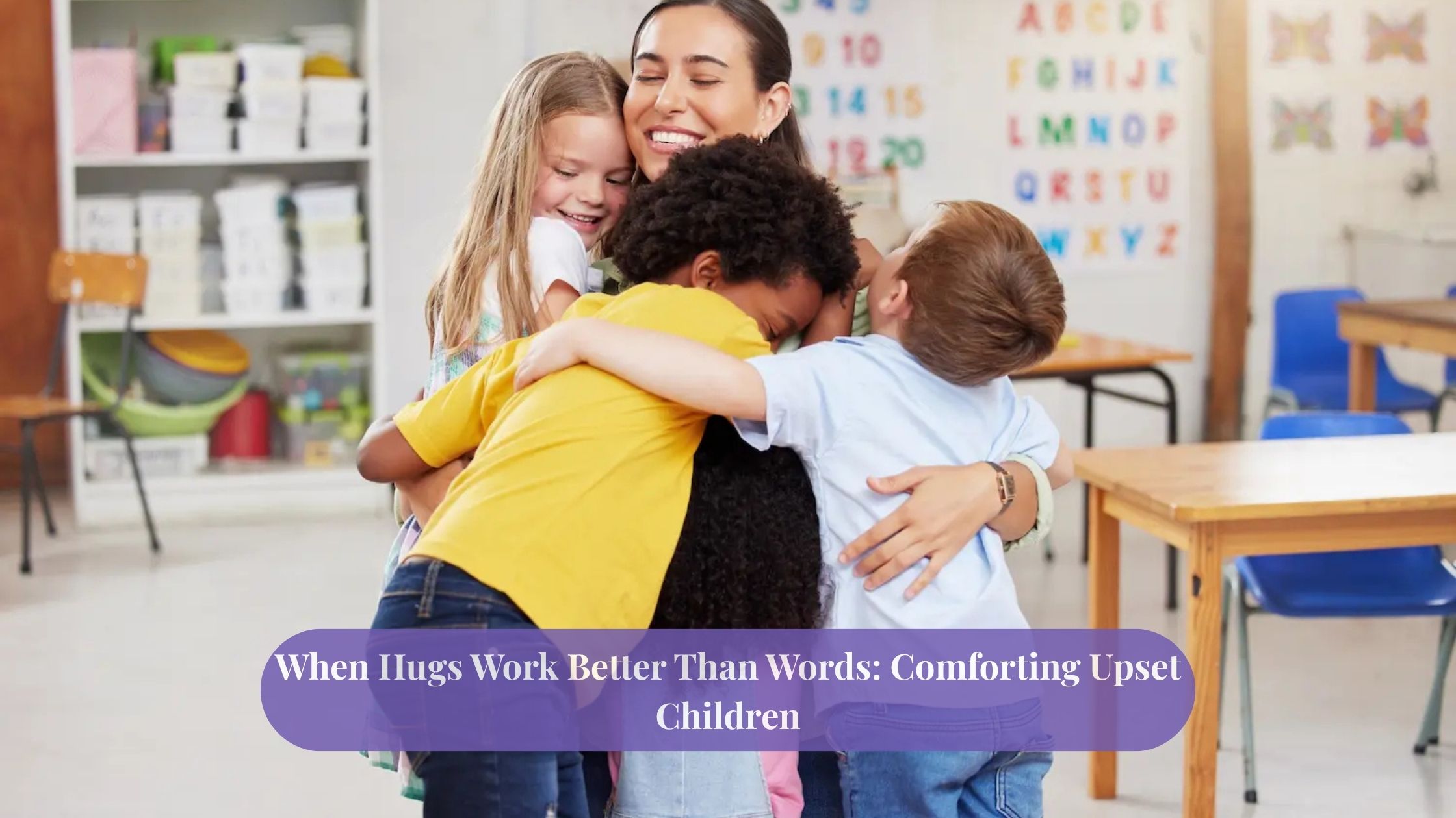 When Hugs Work Better Than Words: Comforting Upset Children