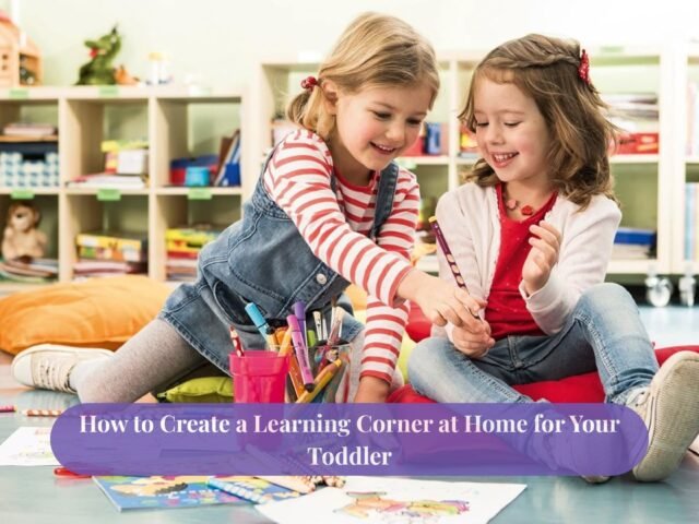How to Create a Learning Corner at Home for Your Toddler
