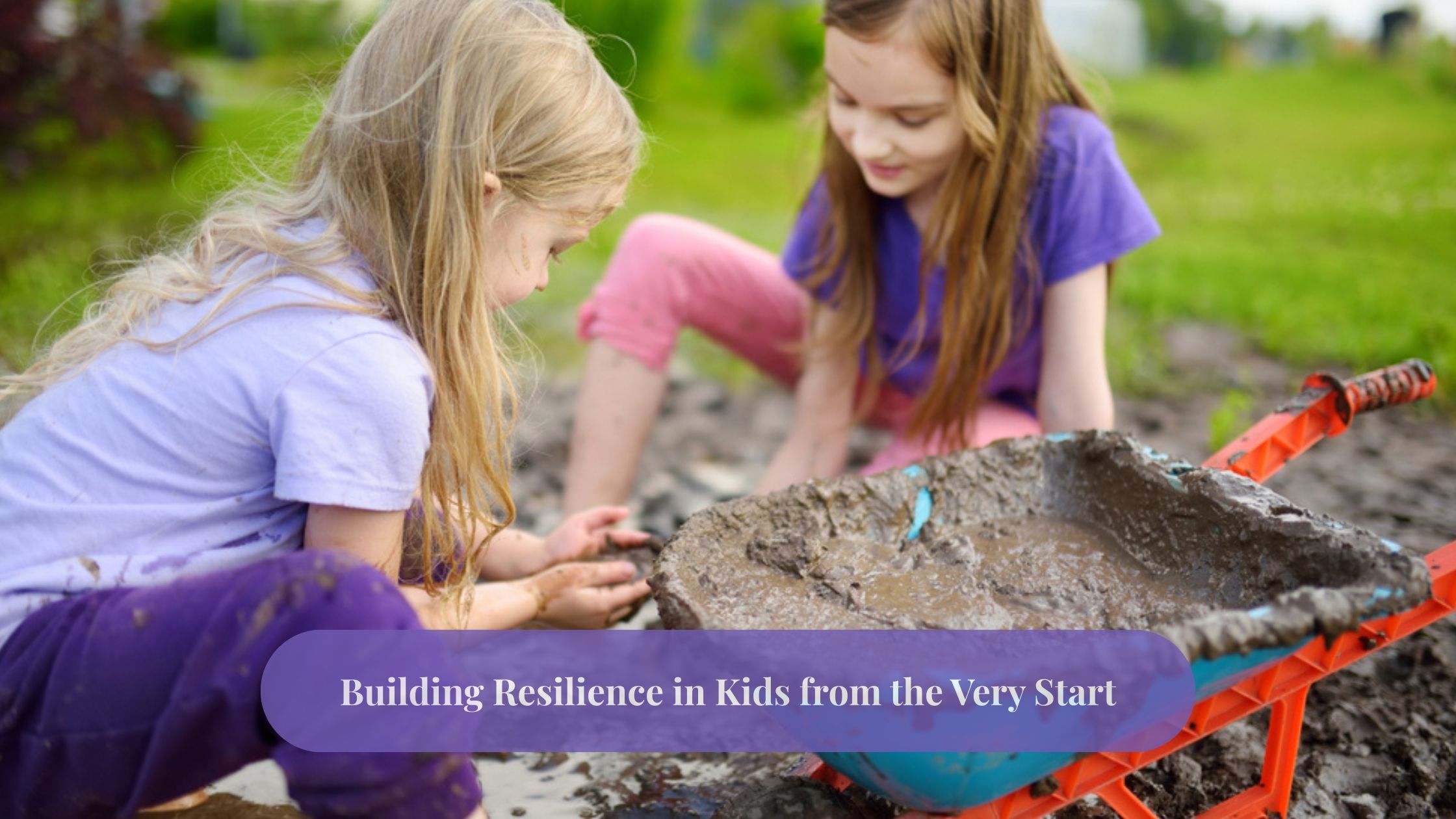 Building Resilience in Kids from the Very Start