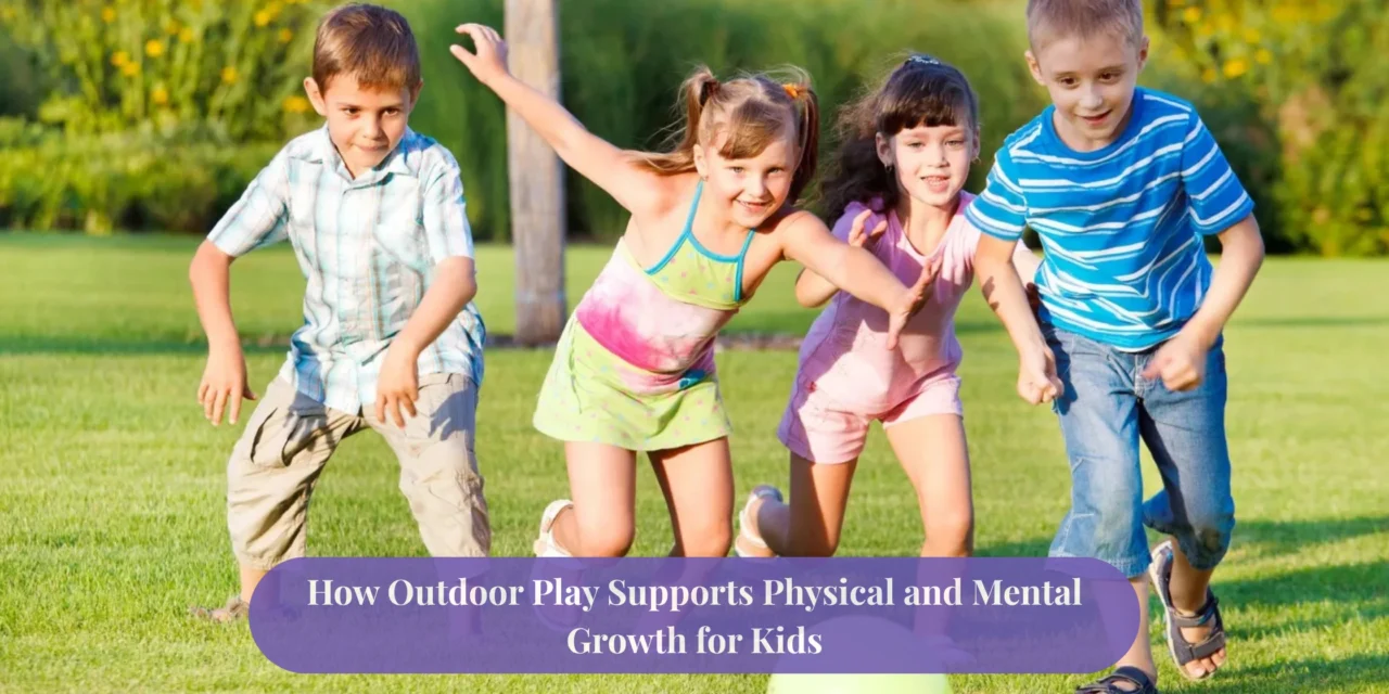How Outdoor Play Supports Physical and Mental Growth for Kids