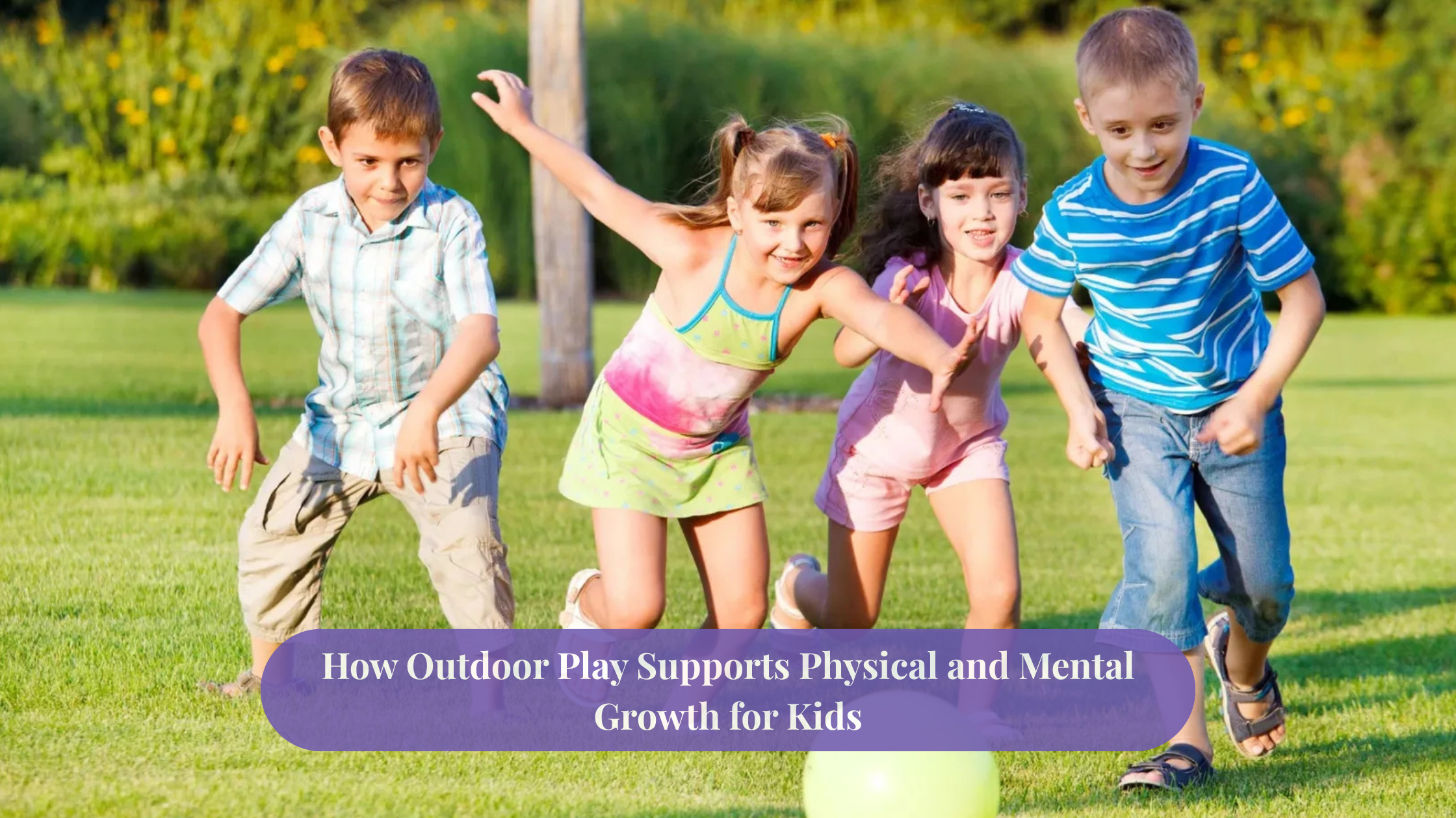How Outdoor Play Supports Physical and Mental Growth for Kids