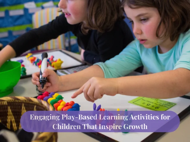 Engaging Play-Based Learning Activities for Children That Inspire Growth