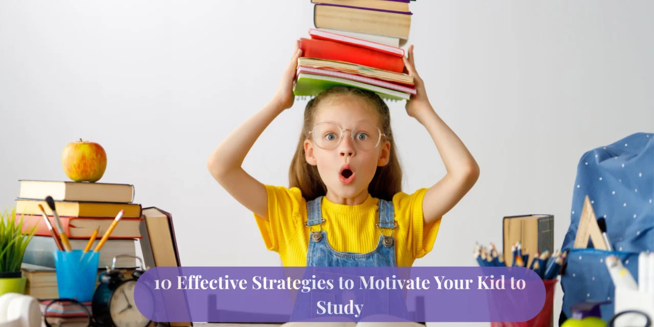 10 Effective Strategies to Motivate Your Kid to Study
