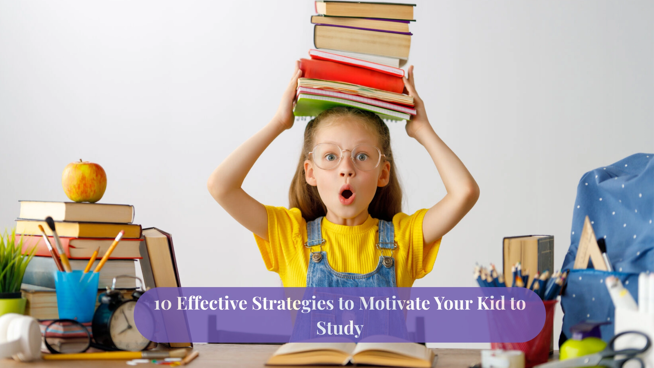 10 Effective Strategies to Motivate Your Kid to Study