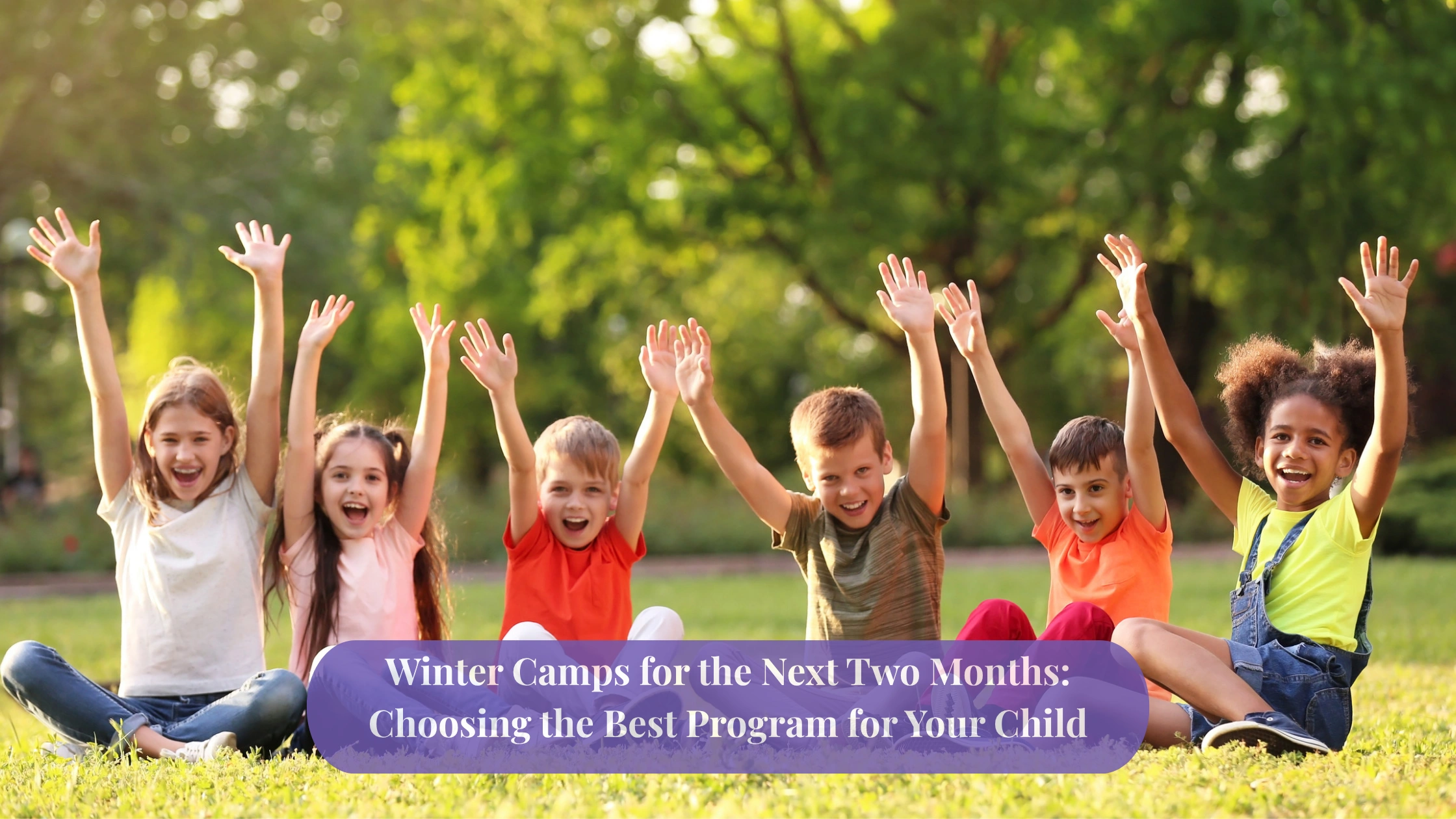 Winter Camps for the Next Two Months: Choosing the Best Program for Your Child