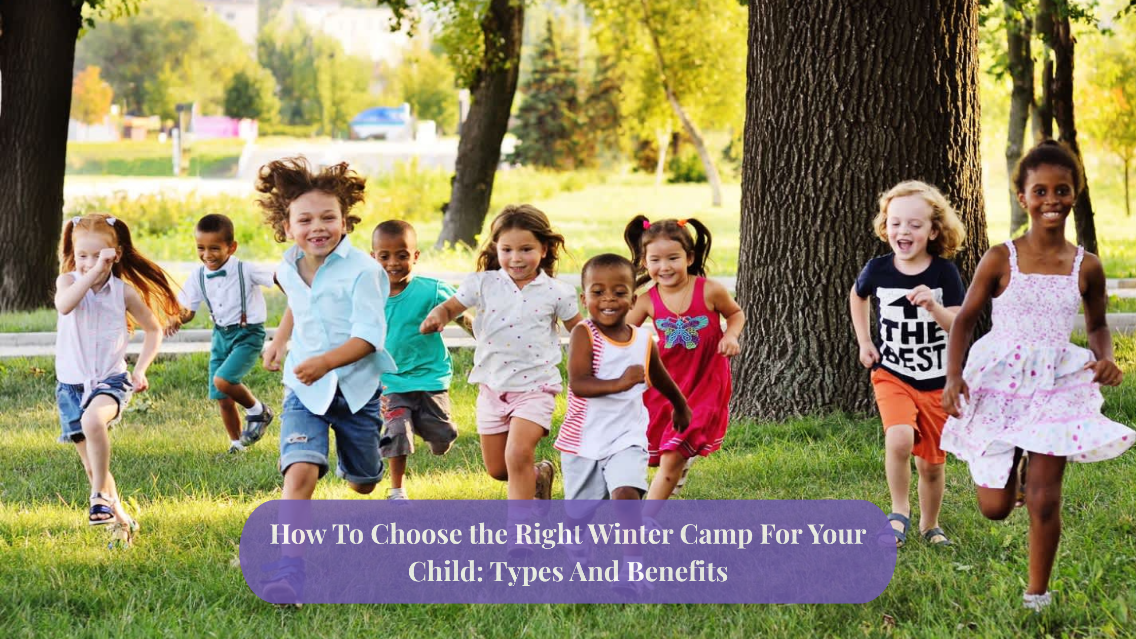 How To Choose the Right Winter Camp For Your Child: Types and Benefits