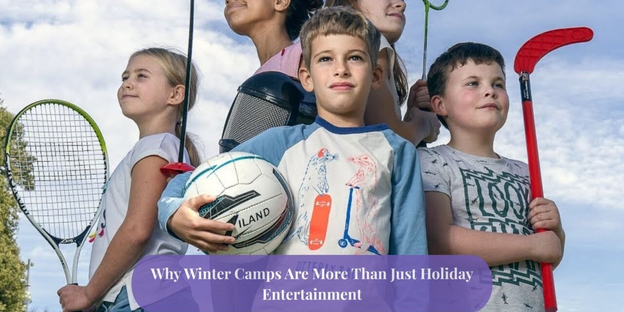 Why Winter Camps Are More Than Just Holiday Entertainment