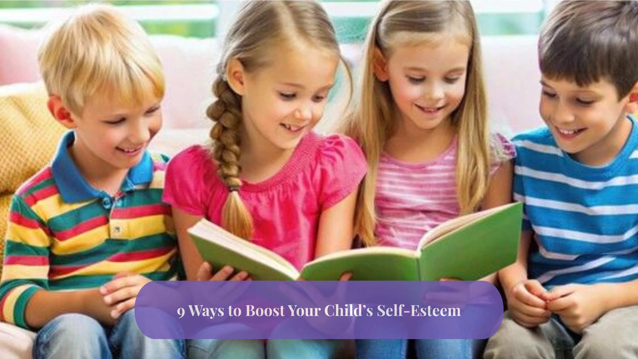 9 Ways to Boost Your Child’s Self-Esteem