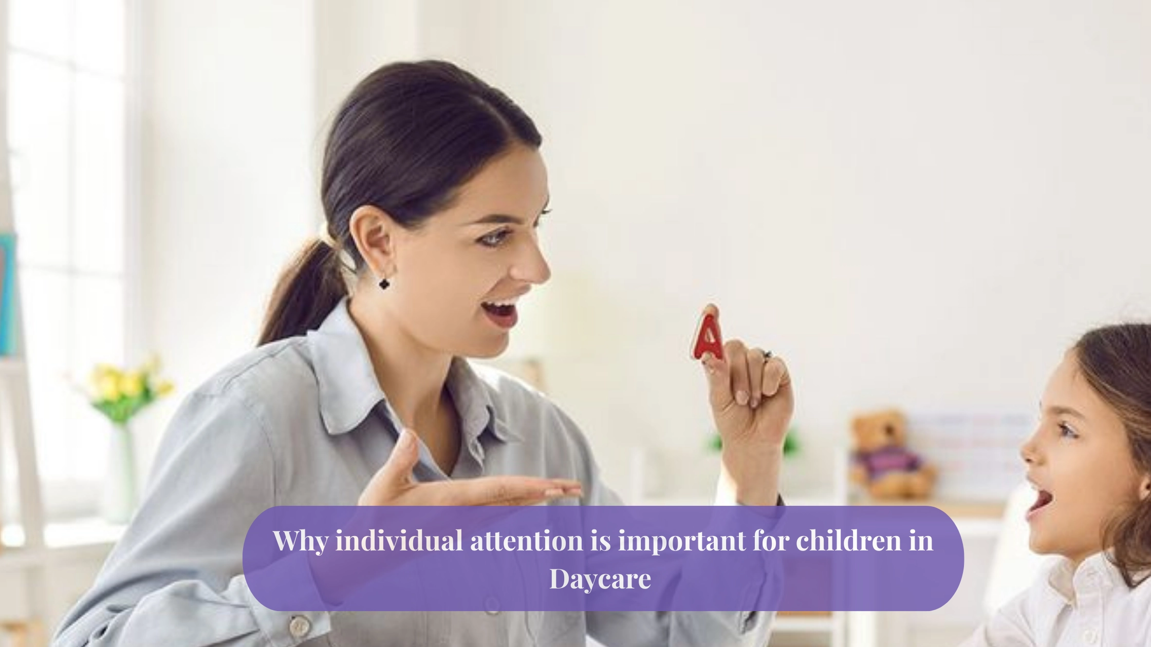 Why individual attention is important for children in Daycare Why individual attention is important for children in Daycare